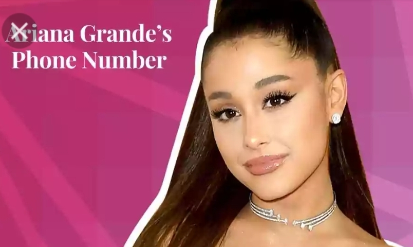 Ariana Grande Phone Number: WhatsApp Number, Email And House Address , Contact And Ask Her For Money